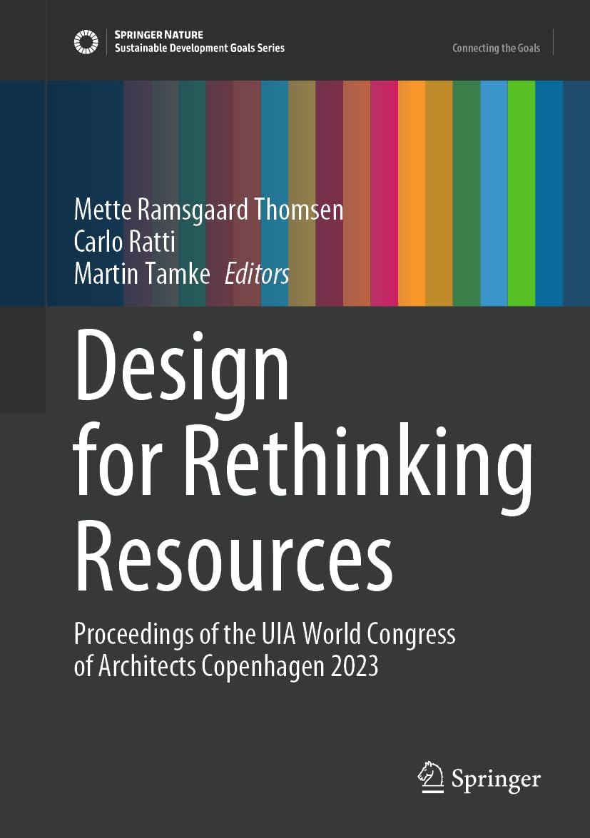 DESIGN FOR RETHINKING RESOURCES: PROCEEDINGS OF THE UIA WORLD CONGRESS OF ARCHITECTS COPENHAGEN 2023