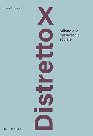 DISTRETTO X: MILANO E LA MUSEOLOGIA SOCIALE