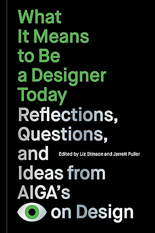 What It means to be a designer today : reflections, questions and Ideas from AIGA's Eye on design
