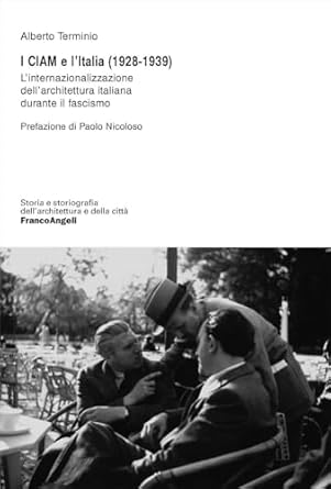 I CIAM e l'Italia (1928-1939) : l'internazionalizzazione dell'architettura italiana durante il fascismo