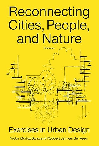 Reconnecting cities, people, and nature : exercises in urban design