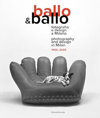 Ballo & Ballo : fotografia e design a Milano = photography and design in Milan : 1956-2005
