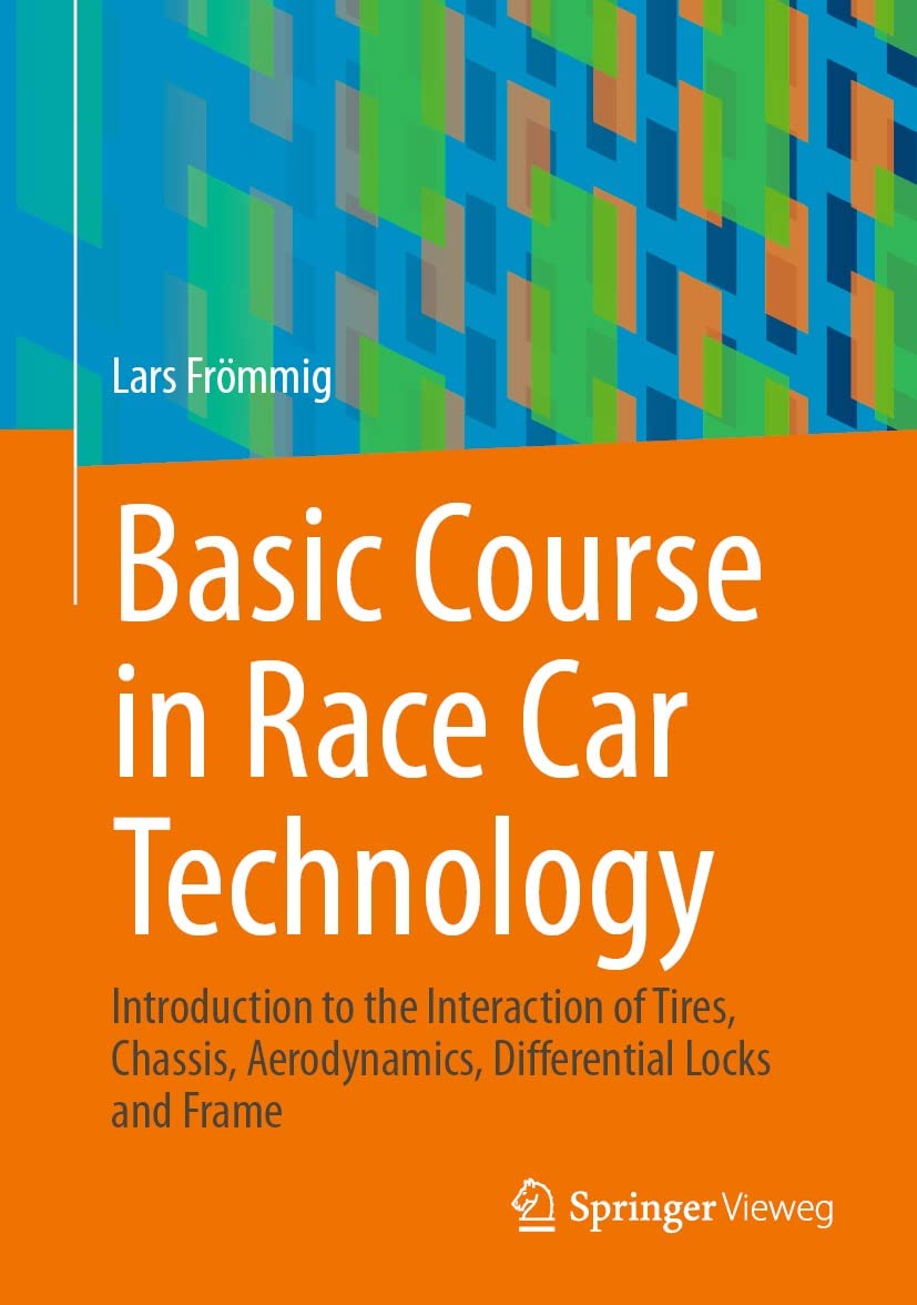 Basic course in race car technology : introduction to the interaction of tires, chassis, aerodynamics, differential locks and frame