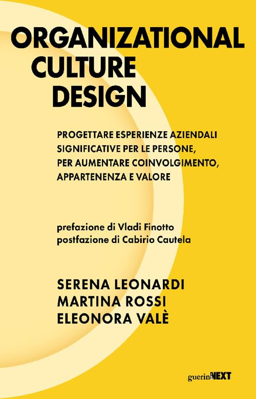 Organizational culture design: progettare esperienze aziendali significative per le persone, per aumentare coinvolgimento, appartenenza e valore