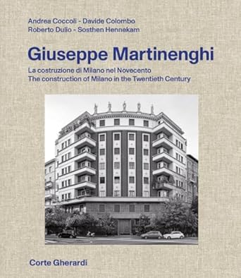 Giuseppe Martinenghi : la costruzione di Milano nel Novecento = The construction of Milan in the Twentieth century