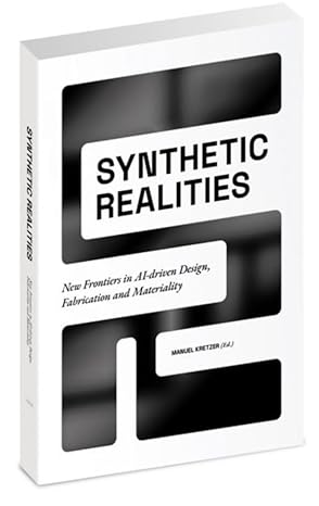 Synthetic realities : new frontiers in AI-driven design, fabrication and materiality